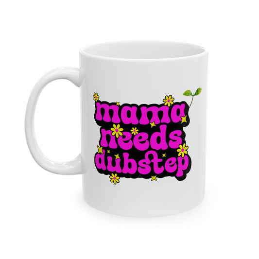 "Mama Needs Dubstep" Mug