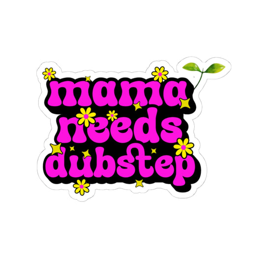 "Mama Needs Dubstep" Sticker